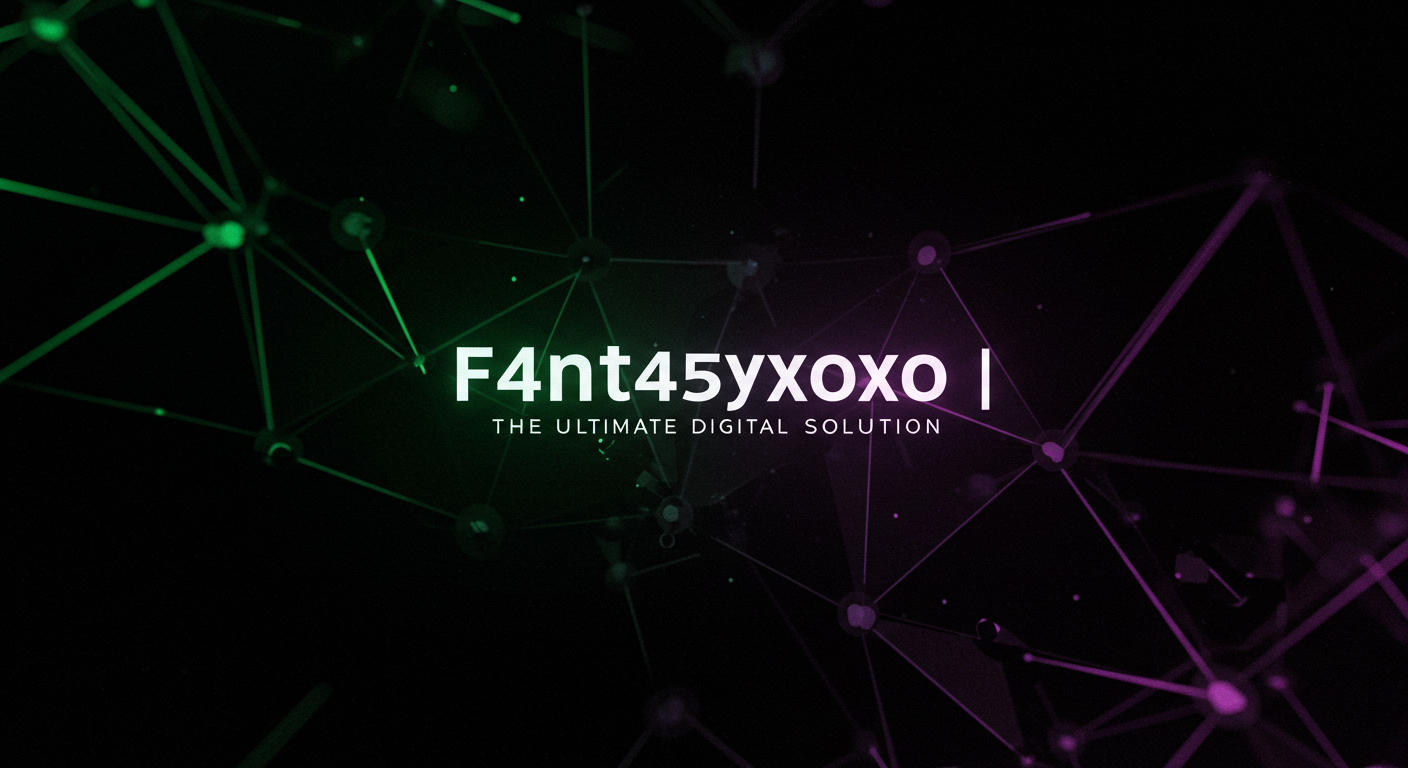 f4nt45yxoxo | The Ultimate Digital Solution